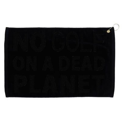 No Golf On A Dead Planet Grommeted Golf Towel