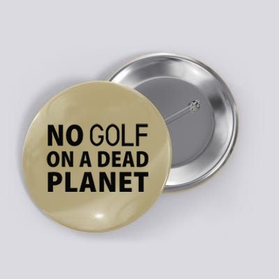 No Golf On A Dead Planet Button