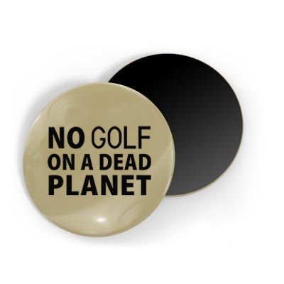 No Golf On A Dead Planet Magnet