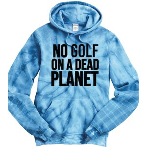 No Golf On A Dead Planet Tie Dye Hoodie