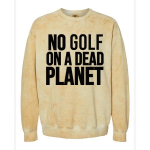 No Golf On A Dead Planet Colorblast Crewneck Sweatshirt