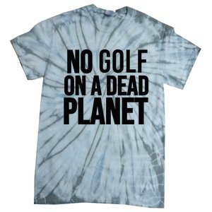 No Golf On A Dead Planet Tie-Dye T-Shirt