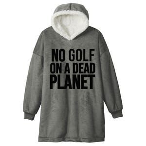 No Golf On A Dead Planet Hooded Wearable Blanket