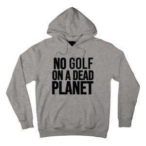 No Golf On A Dead Planet Tall Hoodie