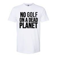 No Golf On A Dead Planet Softstyle CVC T-Shirt