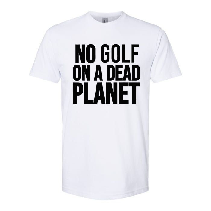 No Golf On A Dead Planet Softstyle CVC T-Shirt