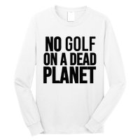 No Golf On A Dead Planet Long Sleeve Shirt