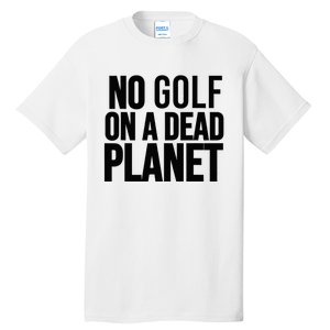 No Golf On A Dead Planet Tall T-Shirt