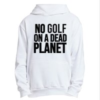 No Golf On A Dead Planet Urban Pullover Hoodie