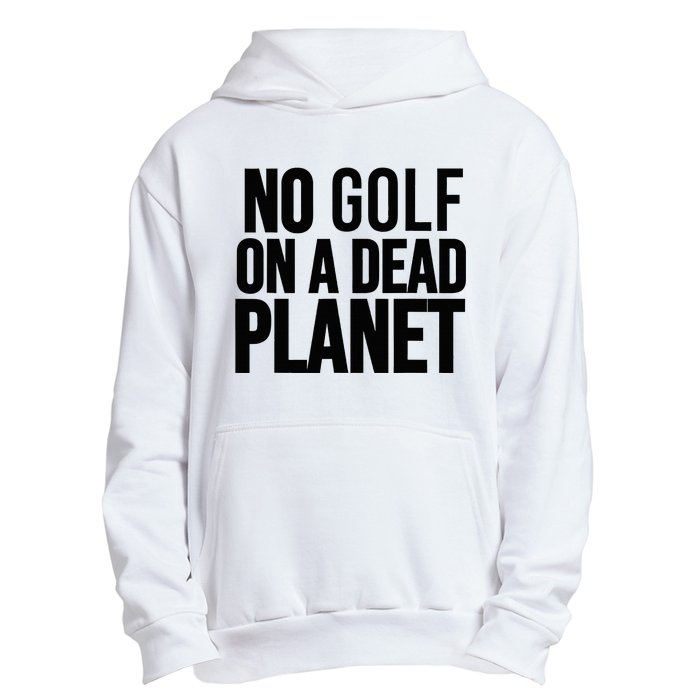 No Golf On A Dead Planet Urban Pullover Hoodie