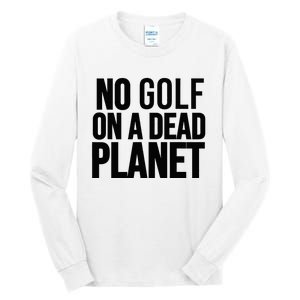 No Golf On A Dead Planet Tall Long Sleeve T-Shirt