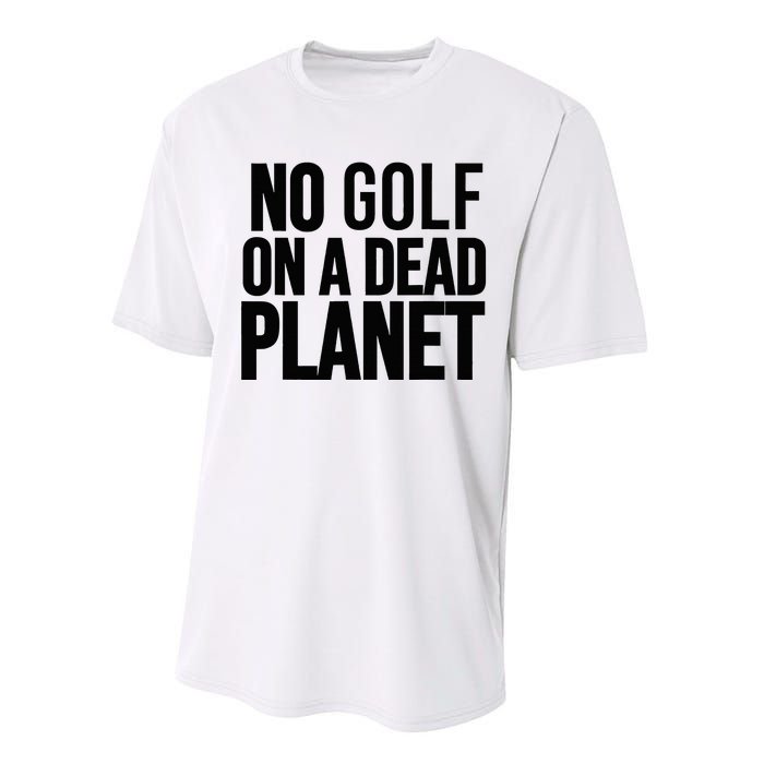 No Golf On A Dead Planet Performance Sprint T-Shirt