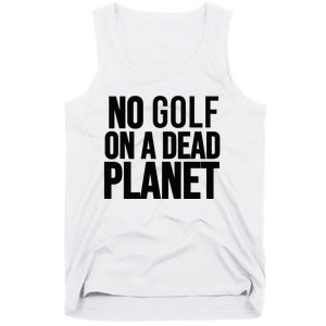 No Golf On A Dead Planet Tank Top