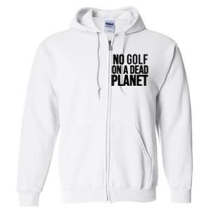 No Golf On A Dead Planet Full Zip Hoodie