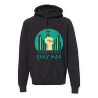 No Gods Or Kings Only Man Premium Hoodie