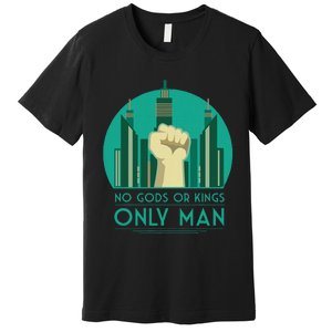 No Gods Or Kings Only Man Premium T-Shirt