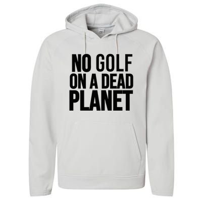 No Golf On A Dead Planet Environmental Awareness Design Performance Fleece Hoodie