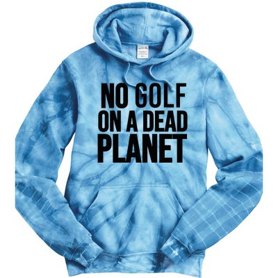 No Golf On A Dead Planet Environmental Awareness Design Tie Dye Hoodie