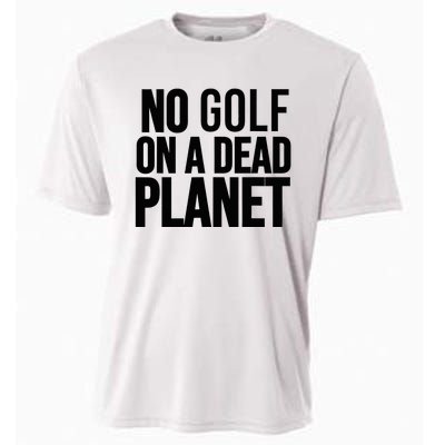 No Golf On A Dead Planet Environmental Awareness Design Cooling Performance Crew T-Shirt