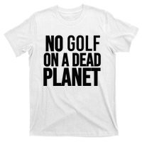 No Golf On A Dead Planet Environmental Awareness Design T-Shirt