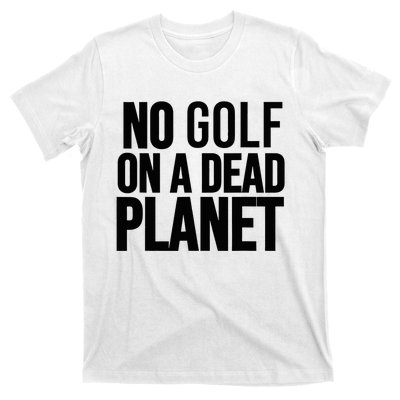 No Golf On A Dead Planet Environmental Awareness Design T-Shirt