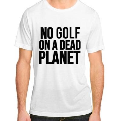 No Golf On A Dead Planet Environmental Awareness Design Adult ChromaSoft Performance T-Shirt