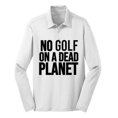 No Golf On A Dead Planet Environmental Awareness Design Silk Touch Performance Long Sleeve Polo