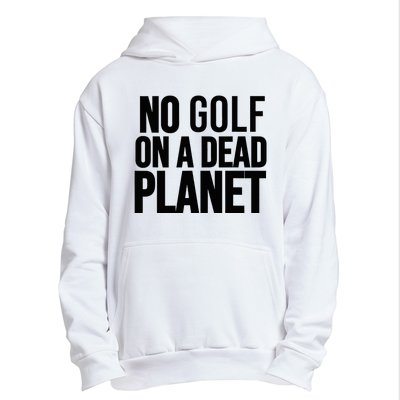 No Golf On A Dead Planet Environmental Awareness Design Urban Pullover Hoodie