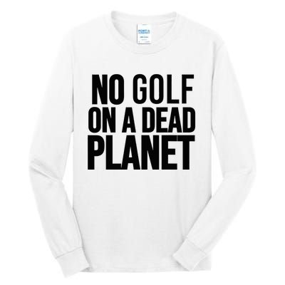 No Golf On A Dead Planet Environmental Awareness Design Tall Long Sleeve T-Shirt