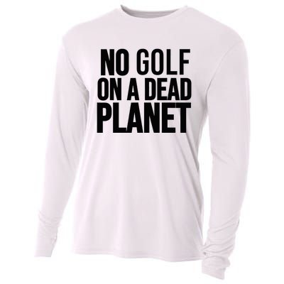 No Golf On A Dead Planet Environmental Awareness Design Cooling Performance Long Sleeve Crew