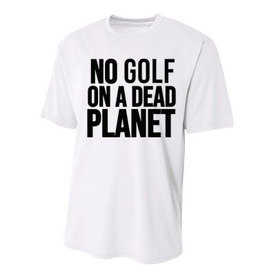 No Golf On A Dead Planet Environmental Awareness Design Performance Sprint T-Shirt