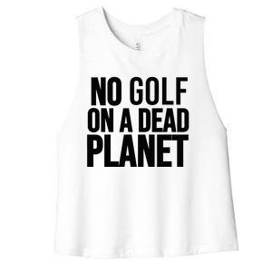 No Golf On A Dead Planet Environmental Awareness Design Women's Racerback Cropped Tank