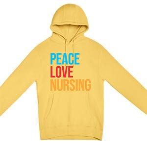 Nurse Gift Peace Love Nursing Meaningful Gift Premium Pullover Hoodie