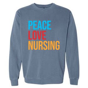 Nurse Gift Peace Love Nursing Meaningful Gift Garment-Dyed Sweatshirt