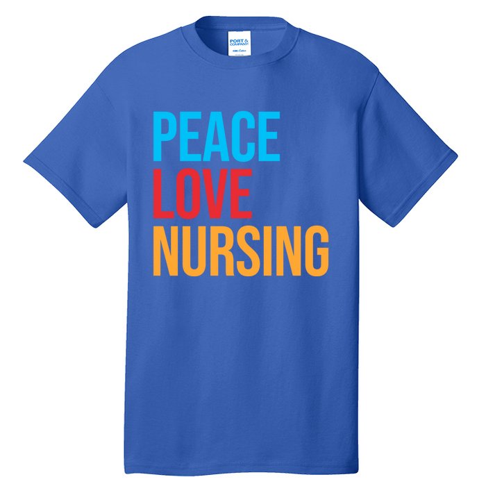 Nurse Gift Peace Love Nursing Meaningful Gift Tall T-Shirt