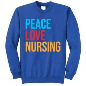 Nurse Gift Peace Love Nursing Meaningful Gift Tall Sweatshirt