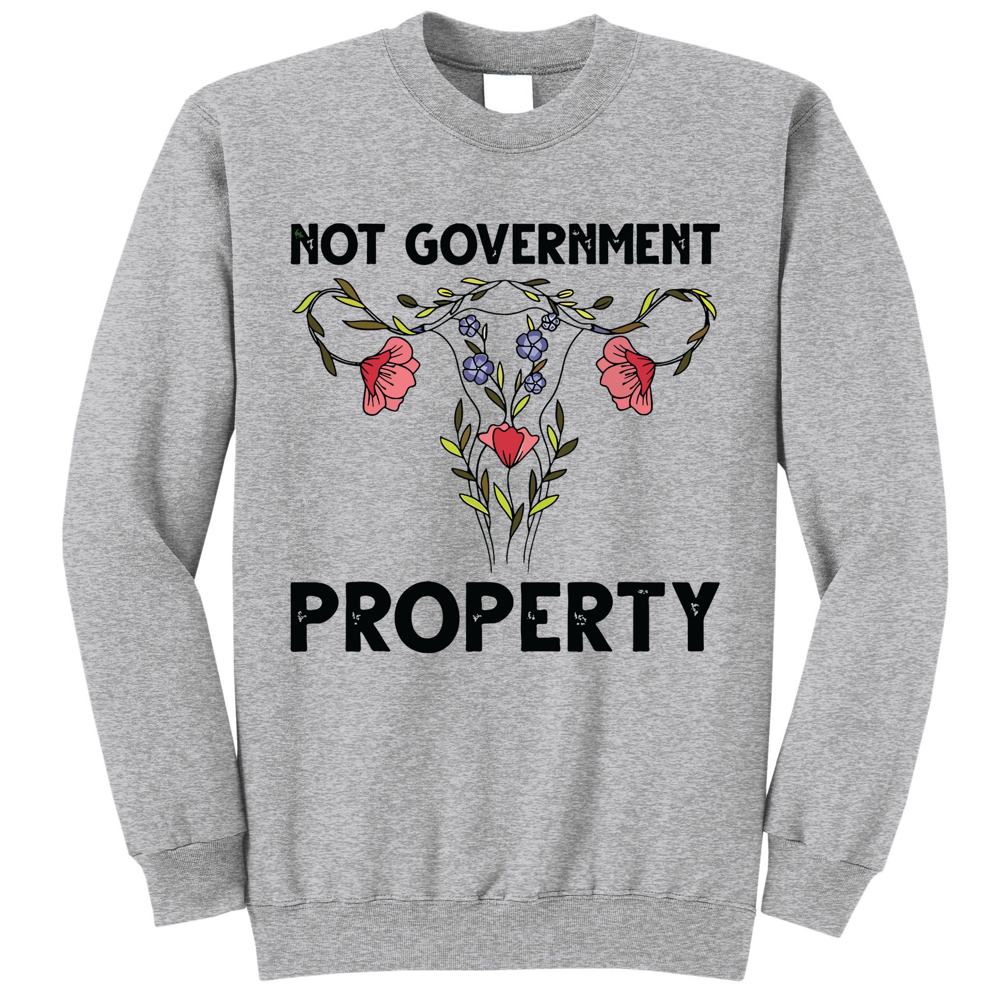 Not Government Property Funny Uterus Floral Feminism Humor Tall Sweatshirt