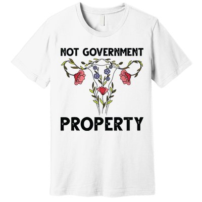 Not Government Property Funny Uterus Floral Feminism Humor Premium T-Shirt