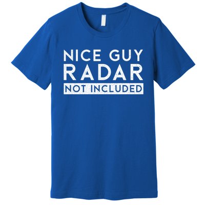 Nice Guy Radar Not Included Funny Single Dating Bachelorette Gift Premium T-Shirt