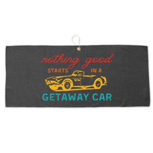 Nothing Good Starts In A Getaway Car Retro Large Microfiber Waffle Golf Towel