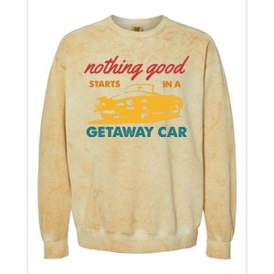 Nothing Good Starts In A Getaway Car Colorblast Crewneck Sweatshirt