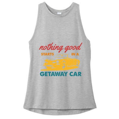Nothing Good Starts In A Getaway Car Ladies PosiCharge Tri-Blend Wicking Tank