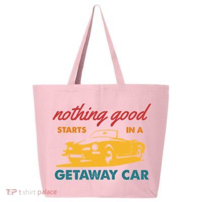 Nothing Good Starts In A Getaway Car 25L Jumbo Tote
