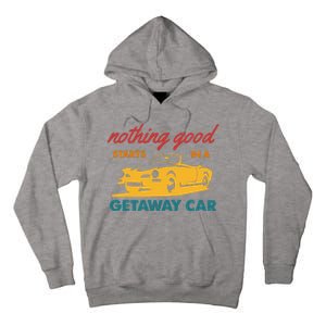 Nothing Good Starts In A Getaway Car Tall Hoodie