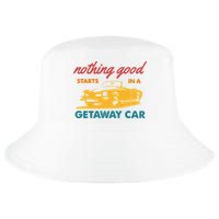 Nothing Good Starts In A Getaway Car Cool Comfort Performance Bucket Hat