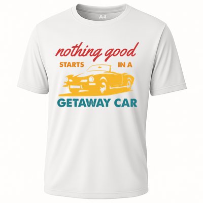 Nothing Good Starts In A Getaway Car Performance Shirt