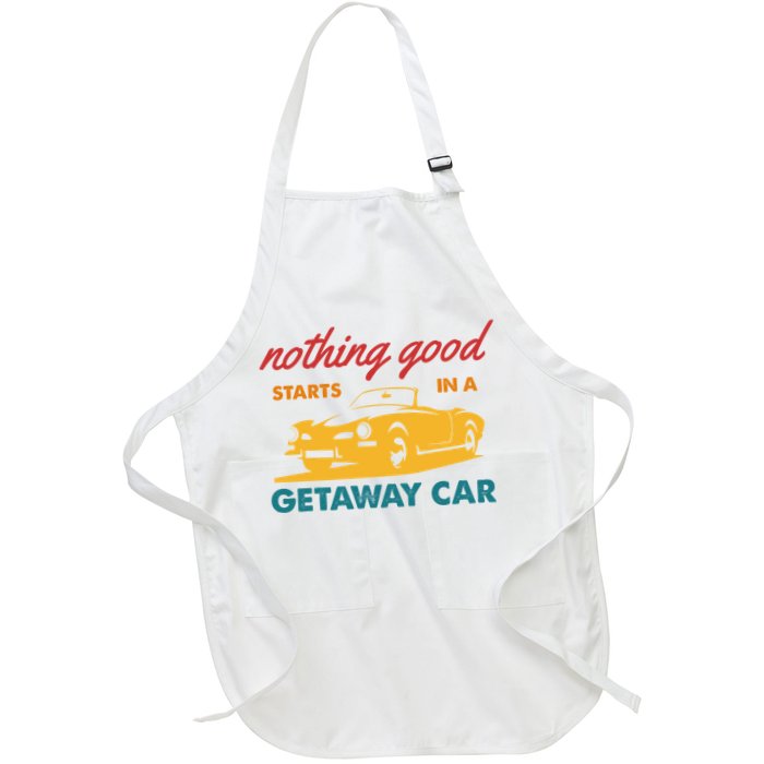 Nothing Good Starts In A Getaway Car Apron