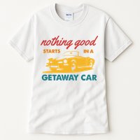 Nothing Good Starts In A Getaway Car Tall T-Shirt