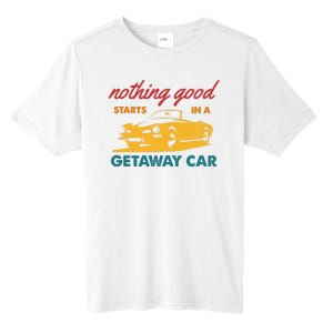 Nothing Good Starts In A Getaway Car Tall Fusion ChromaSoft Performance T-Shirt