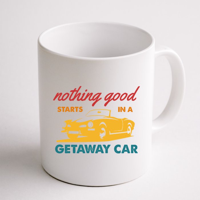 Nothing Good Starts In A Getaway Car Mug